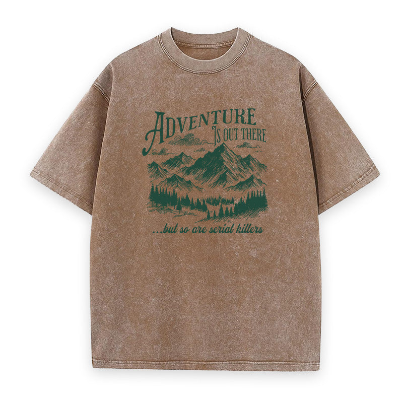 Adventure Is Out There But So Are Serial Killers Unisex Tee