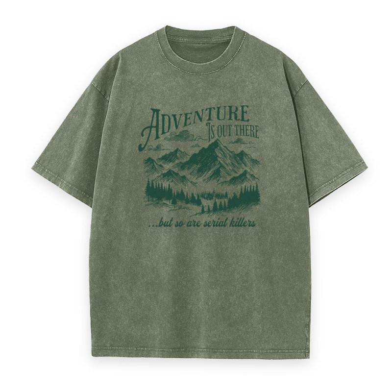 Adventure Is Out There But So Are Serial Killers Unisex Tee