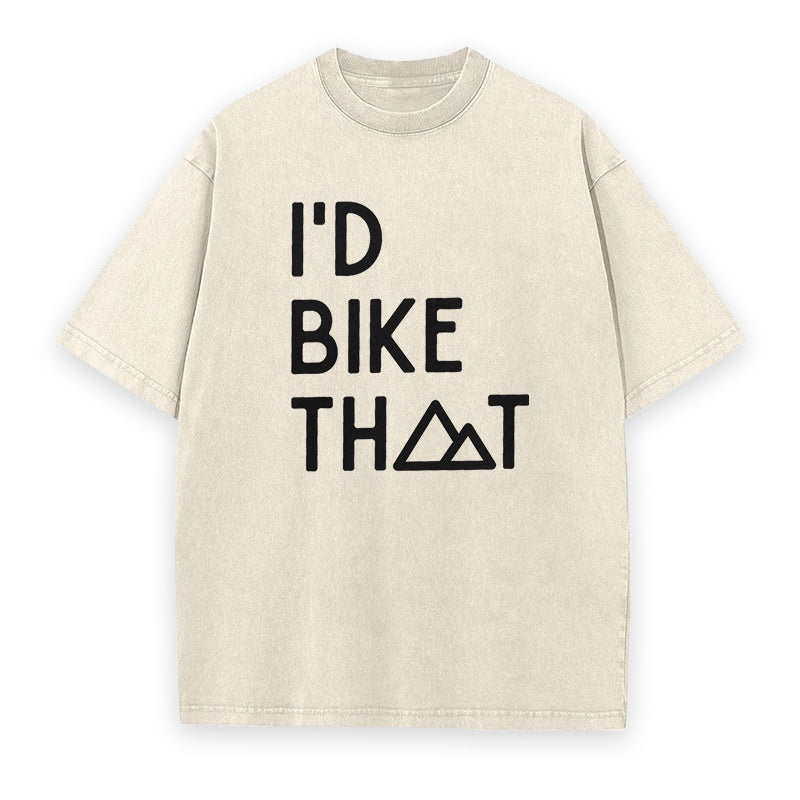 I'd Bike That Mountain Tee