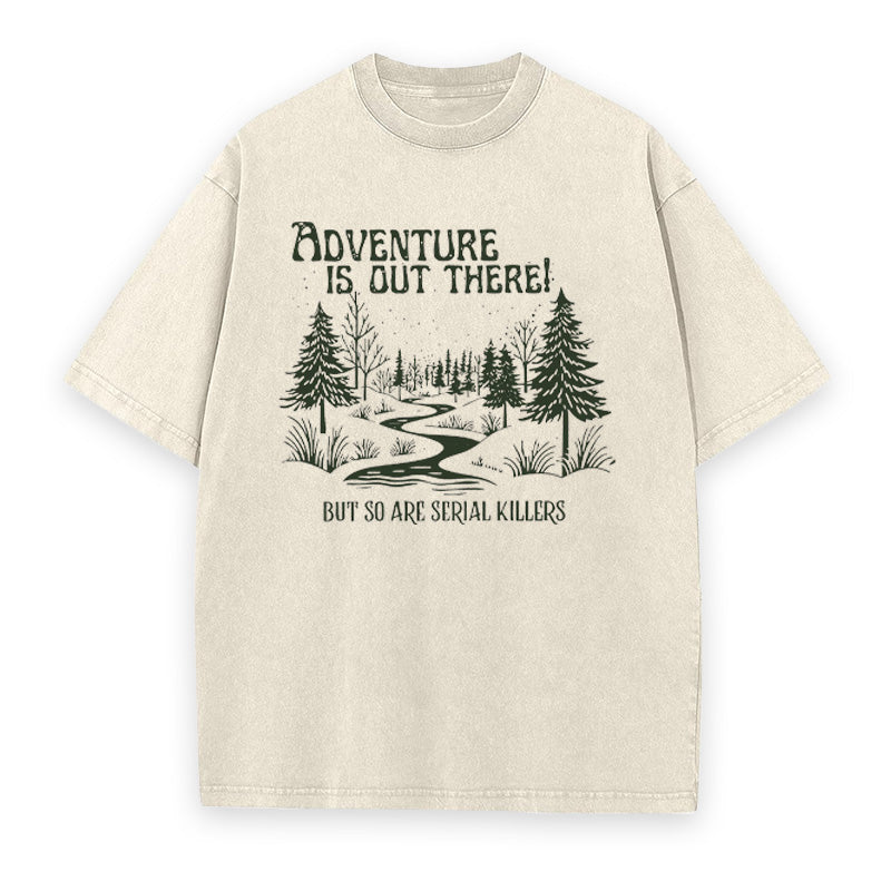 Adventure Is Out There But So Are Serial Killers Unisex Tee