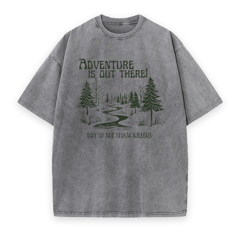 Adventure Is Out There But So Are Serial Killers Unisex Tee