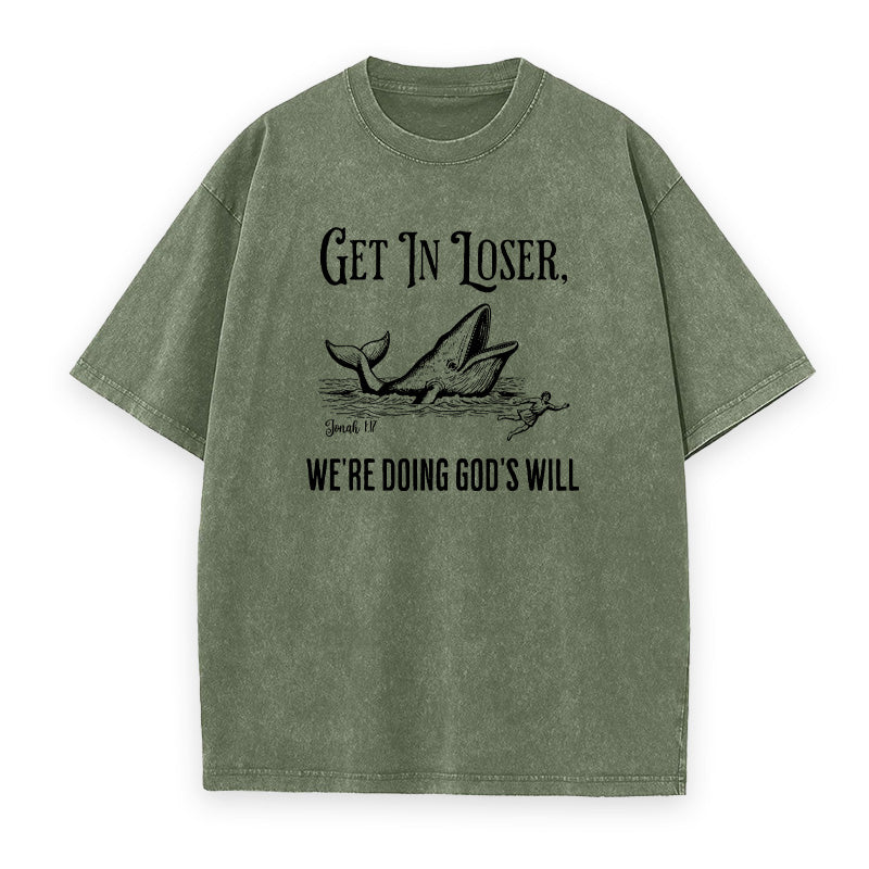 Get in Loser We're Doing God's Will Unisex Tee