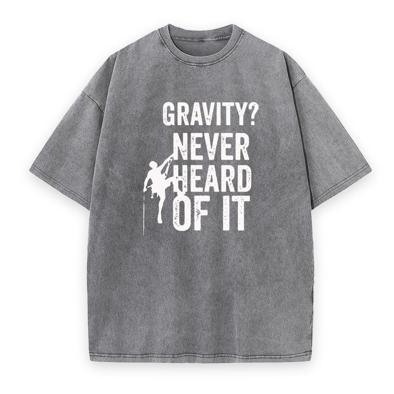 Gravity Never Heard Of It Rock Climbing Unisex Tee