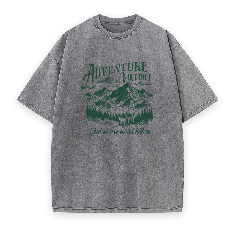 Adventure Is Out There But So Are Serial Killers Unisex Tee