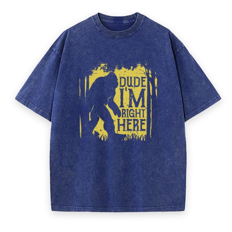 Bigfoot Dude Im Right Here Unisex Tee