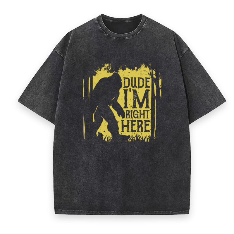 Bigfoot Dude Im Right Here Unisex Tee
