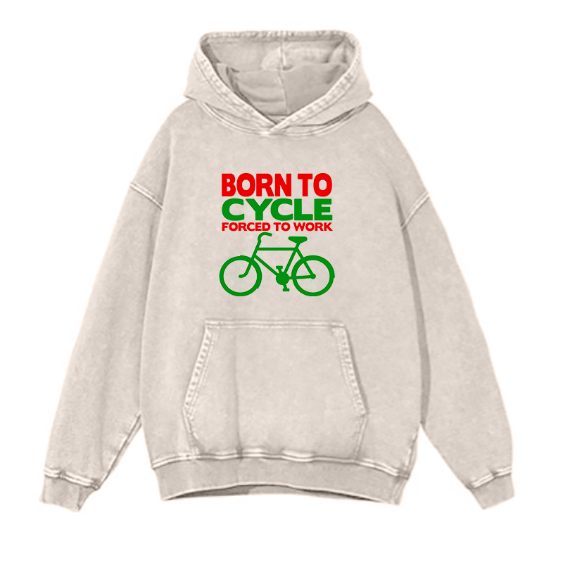 Born to cycle forced to work hoodies