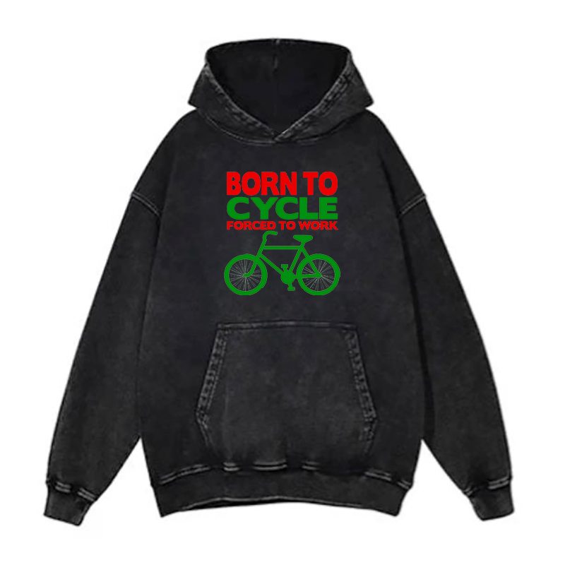 Born to cycle forced to work hoodies