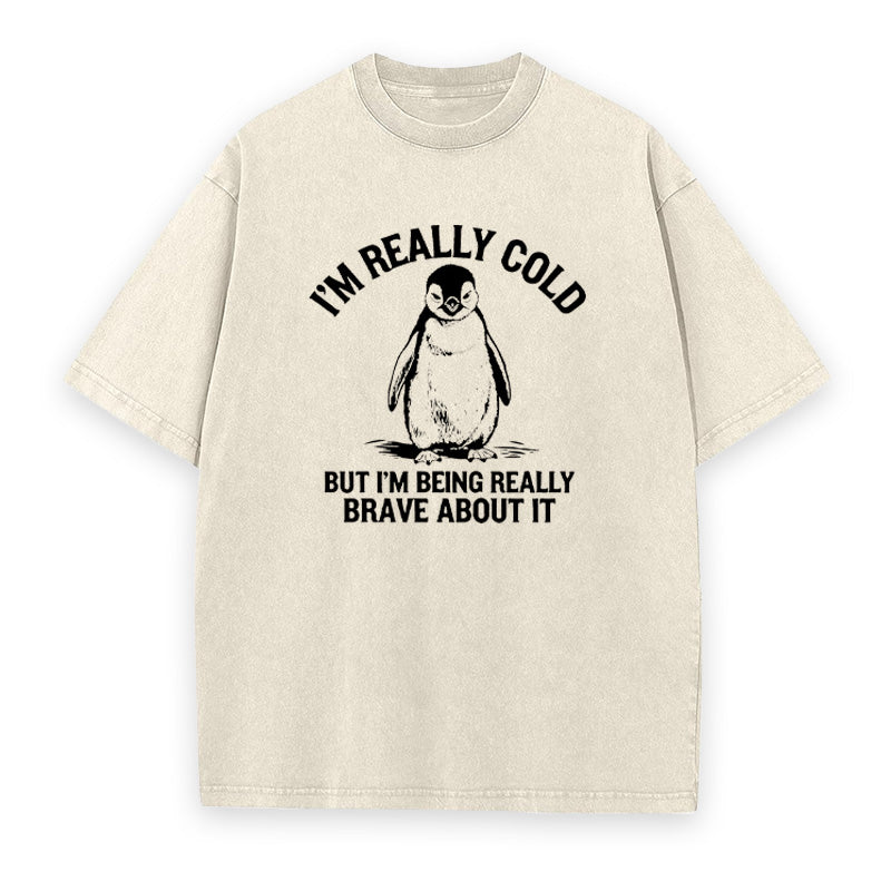 I'm Really Cold But I'm Being Really Brave about It Unisex Tee