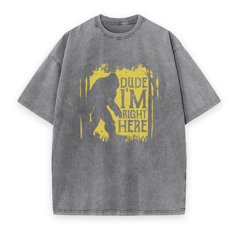Bigfoot Dude Im Right Here Unisex Tee
