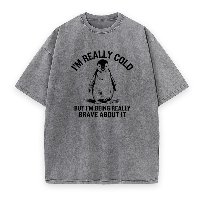 I'm Really Cold But I'm Being Really Brave about It Unisex Tee
