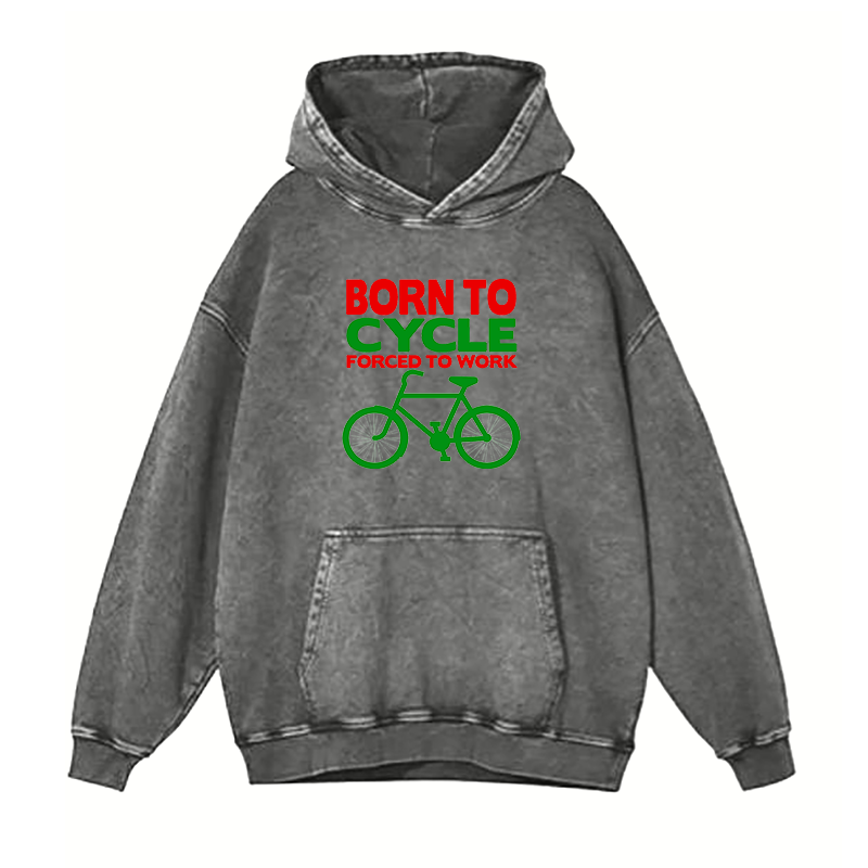 Born to cycle forced to work hoodies